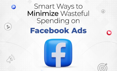 Maximize Your ROI: Strategies to Cut Wasteful Spending on Facebook Ads