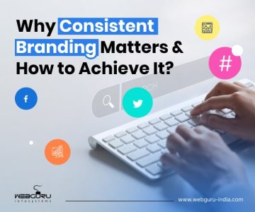 Why Consistent Branding Matters & How to Achieve It?